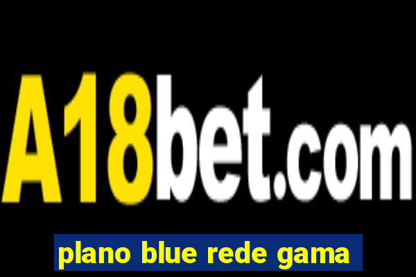 plano blue rede gama